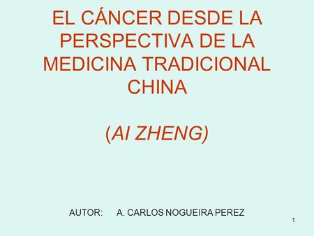 EL CÁNCER DESDE LA PERSPECTIVA DE LA MEDICINA TRADICIONAL CHINA (AI ZHENG) AUTOR: A. CARLOS NOGUEIRA PEREZ.