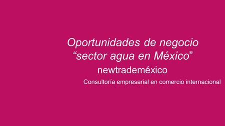 Oportunidades de negocio “sector agua en México”