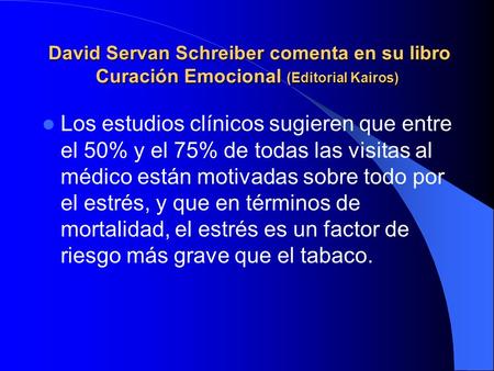 David Servan Schreiber comenta en su libro Curación Emocional (Editorial Kairos) Los estudios clínicos sugieren que entre el 50% y el 75% de todas las.
