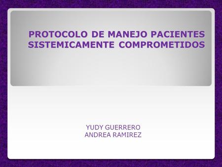 PROTOCOLO DE MANEJO PACIENTES SISTEMICAMENTE COMPROMETIDOS