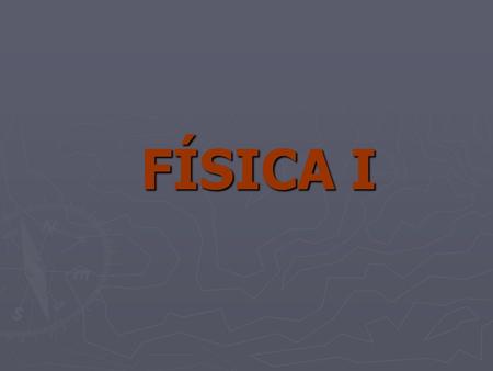 FÍSICA I.