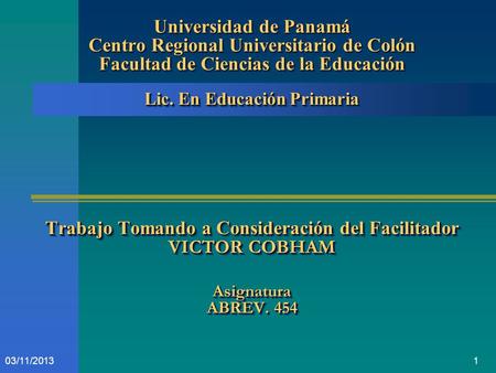 Universidad de Panamá Centro Regional Universitario de Colón Facultad de Ciencias de la Educación Lic. En Educación Primaria Trabajo Tomando a Consideración.