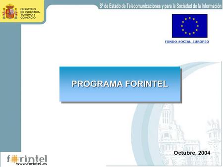 PROGRAMA FORINTEL Octubre, 2004 FONDO SOCIAL EUROPEO.