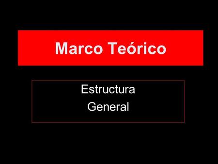 Marco Teórico Estructura General.