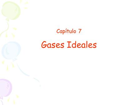 Capítulo 7 Gases Ideales.