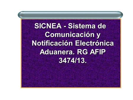 SICNEA - Sistema de Comunicación y Notificación Electrónica Aduanera