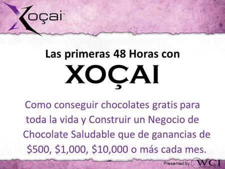 Las primeras 48 Horas con XOÇAI Como conseguir chocolates gratis para toda la vida y Construir un Negocio de Chocolate Saludable que de ganancias de $500,