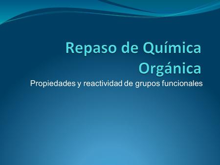 Propiedades y reactividad de grupos funcionales