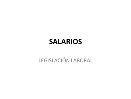 SALARIOS LEGISLACIÓN LABORAL.