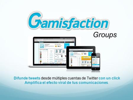 Difunde tweets desde múltiples cuentas de Twitter con un click Amplifica el efecto viral de tus comunicaciones. Groups.