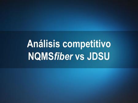 Análisis competitivo NQMSfiber vs JDSU.