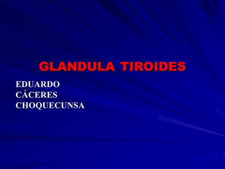 GLANDULA TIROIDES EDUARDO CÁCERES CHOQUECUNSA.