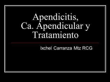 Apendicitis, Ca. Apendicular y Tratamiento