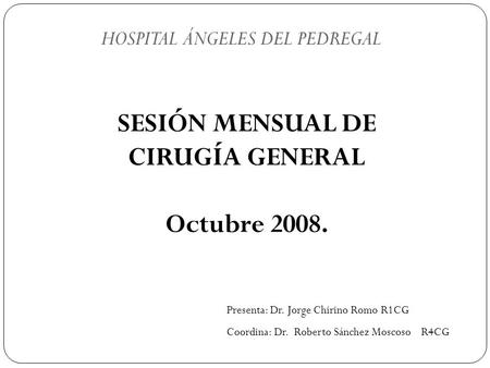 SESIÓN MENSUAL DE CIRUGÍA GENERAL Octubre 2008.