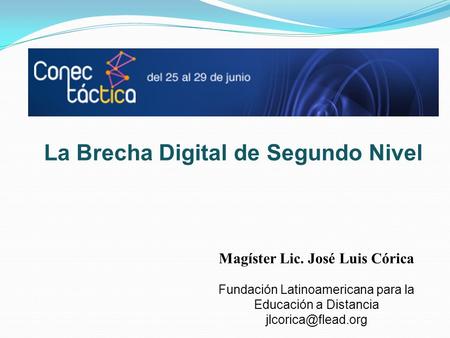 La Brecha Digital de Segundo Nivel Magíster Lic. José Luis Córica