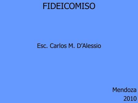 FIDEICOMISO Esc. Carlos M. D’Alessio Mendoza 2010.