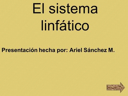 Presentación hecha por: Ariel Sánchez M.