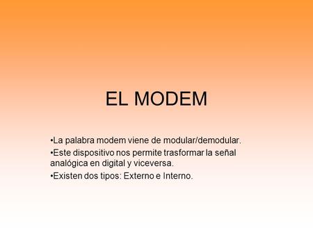 EL MODEM La palabra modem viene de modular/demodular.