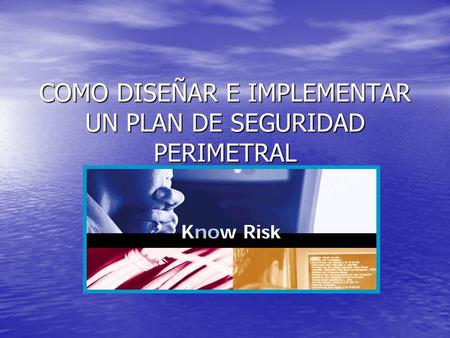 COMO DISEÑAR E IMPLEMENTAR UN PLAN DE SEGURIDAD PERIMETRAL