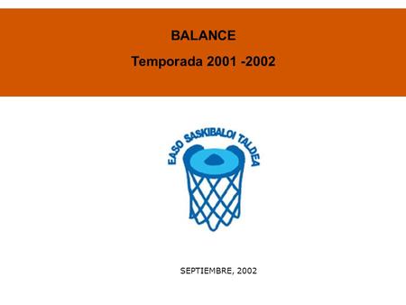 SEPTIEMBRE, 2002 BALANCE Temporada 2001 -2002. 2 Balance de Objetivos Este primer año ha permitido alcanzar los siguientes objetivos: Alrededor de 250.