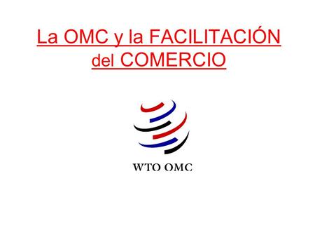 La OMC y la FACILITACIÓN del COMERCIO
