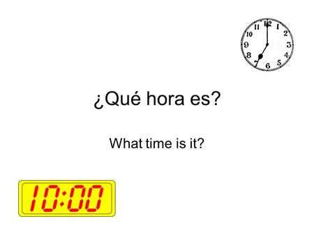 ¿Qué hora es? What time is it?.