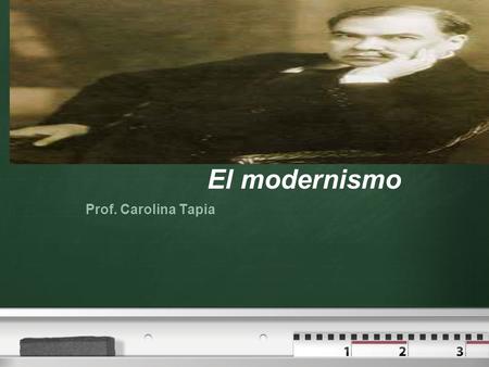 El modernismo Prof. Carolina Tapia.