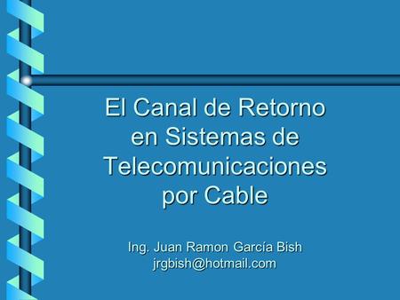El Canal de Retorno en Sistemas de Telecomunicaciones por Cable Ing