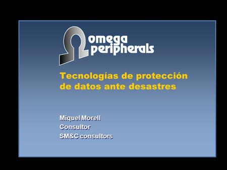 Tecnologías de protección de datos ante desastres Miquel Morell Consultor SM&C consultors.