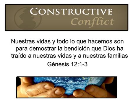 Nuestras vidas y todo lo que hacemos son para demostrar la bendición que Dios ha traído a nuestras vidas y a nuestras familias Génesis 12:1-3.