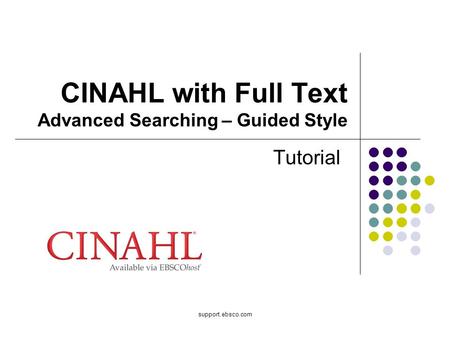 Support.ebsco.com CINAHL with Full Text Advanced Searching – Guided Style Tutorial.