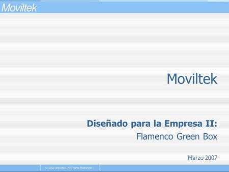 Moviltek Diseñado para la Empresa II: Flamenco Green Box Marzo 2007