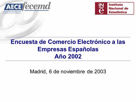 Encuesta de Comercio Electrónico a las Empresas Españolas Año 2002 Madrid, 6 de noviembre de 2003.