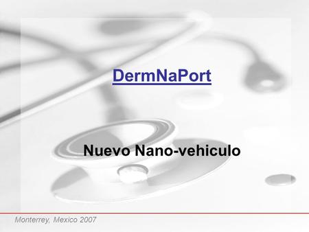 DermNaPort Nuevo Nano-vehiculo Monterrey, Mexico 2007.