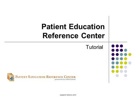 Support.ebsco.com Patient Education Reference Center Tutorial.