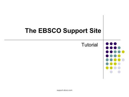 The EBSCO Support Site Tutorial support.ebsco.com.