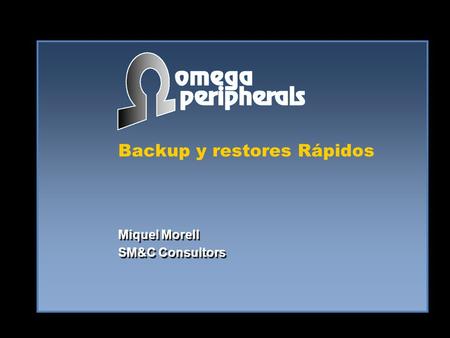 Backup y restores Rápidos Miquel Morell SM&C Consultors Miquel Morell SM&C Consultors.