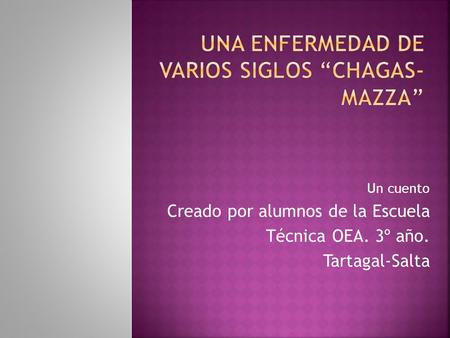 Una enfermedad de varios siglos “Chagas-Mazza”
