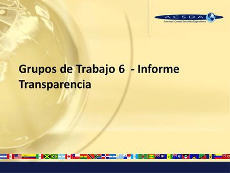Grupos de Trabajo 6 - Informe Transparencia. Grupo de Trabajo # 6 Principio # 23 Divulgación de reglas, procedimientos clave e información del mercado.