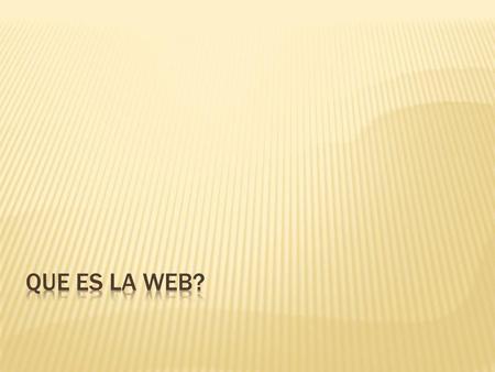QUE ES LA WEB?.