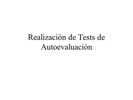 Realización de Tests de Autoevaluación. Normas para los Tests Sólo se permite realizar el test 1 vez. Las claves de acceso identifican tanto el usuario.