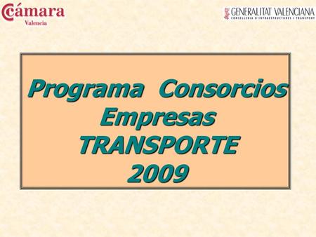 Programa Consorcios Empresas TRANSPORTE 2009. Programa de referencia en España El programa de Consorcios de Transporte de la Cámara de Comercio de Valencia.