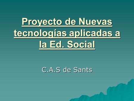 Proyecto de Nuevas tecnologías aplicadas a la Ed. Social