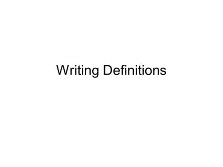 Writing Definitions. Instructions Definitions should be complete and full of enough detail that one cannot mistake the word for something else. Definitions.