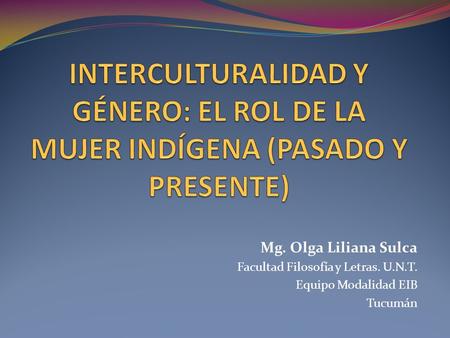 Mg. Olga Liliana Sulca Facultad Filosofía y Letras. U.N.T.