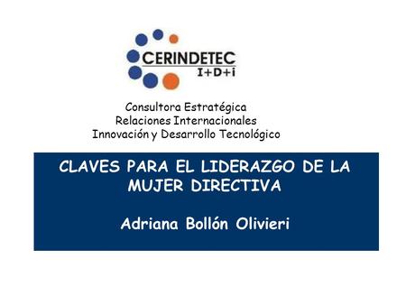 CLAVES PARA EL LIDERAZGO DE LA MUJER DIRECTIVA Adriana Bollón Olivieri