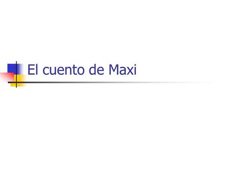 El cuento de Maxi. Maxi es un estudiante de la Secundaria Serra.