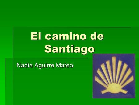 El camino de 				Santiago Nadia Aguirre Mateo.