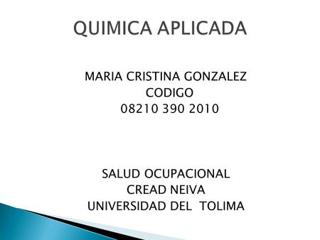 QUIMICA APLICADA MARIA CRISTINA GONZALEZ CODIGO 08210 390 2010 SALUD OCUPACIONAL CREAD NEIVA UNIVERSIDAD DEL TOLIMA.