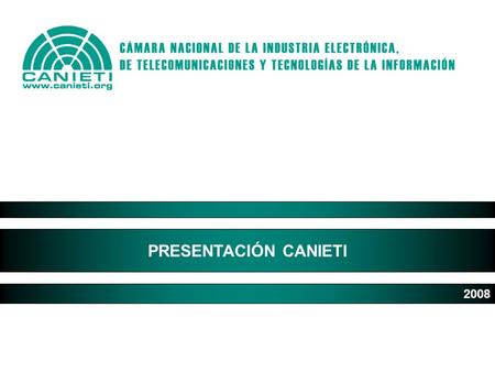 ¿Qué es CANIETI? La Cámara Nacional de la Industria Electrónica, de Telecomunicaciones y Tecnologías de la Información, es la única entidad representativa.